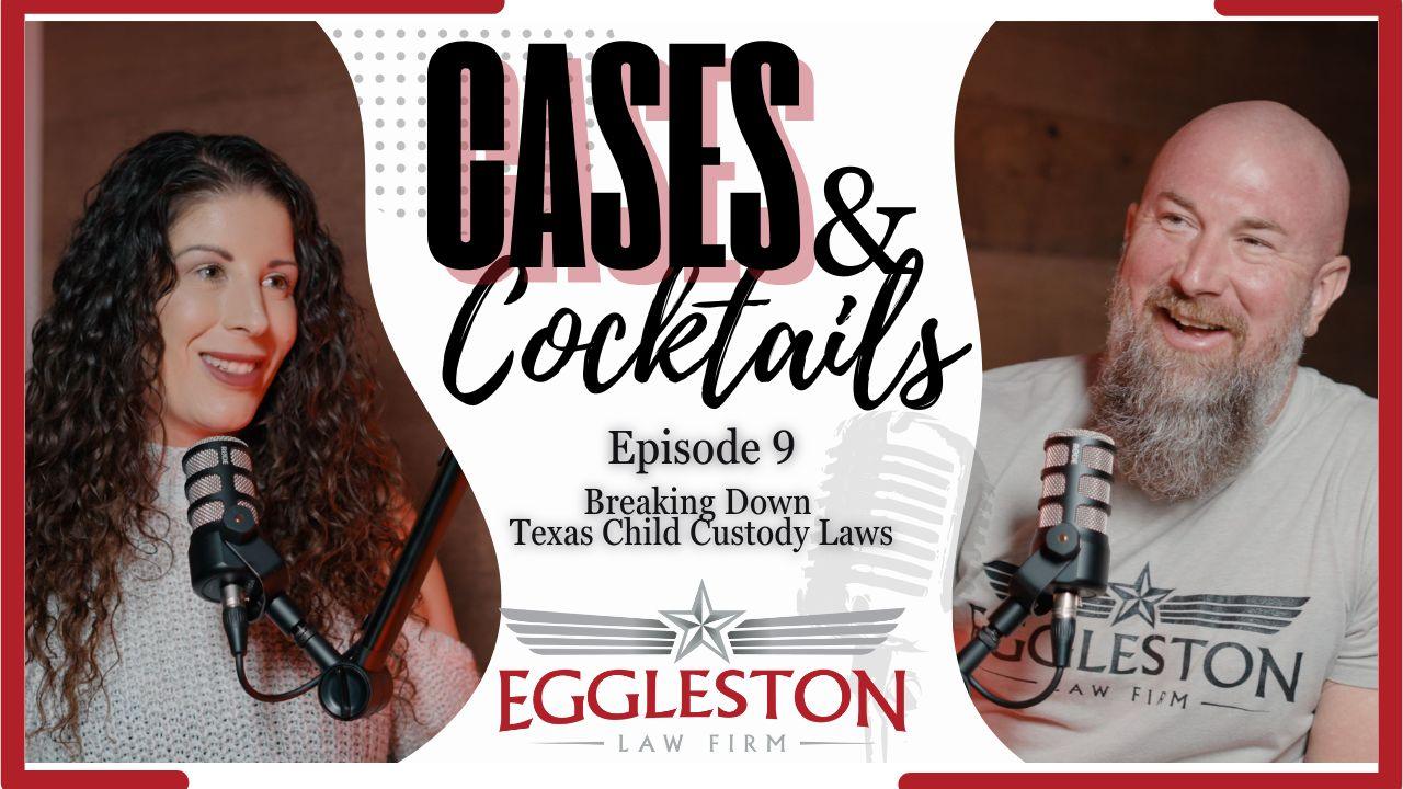 Cases and Cocktails Episode 9 Child Custody in Austin TX with The Eggleston Law Firm