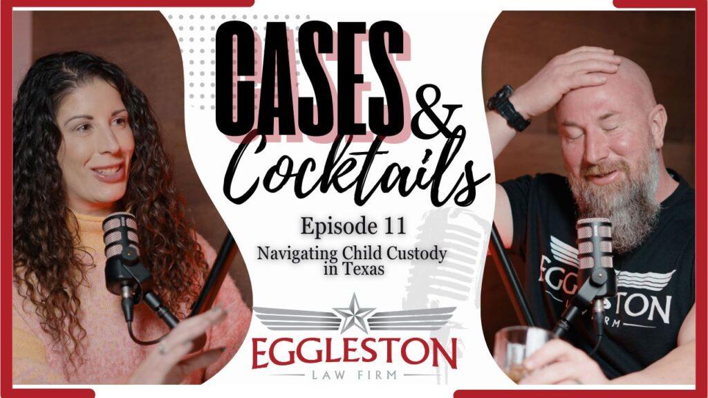 The Eggleston Law Firm Cases and Cocktails about Navigating Child Custody Episode 11 Thumb
