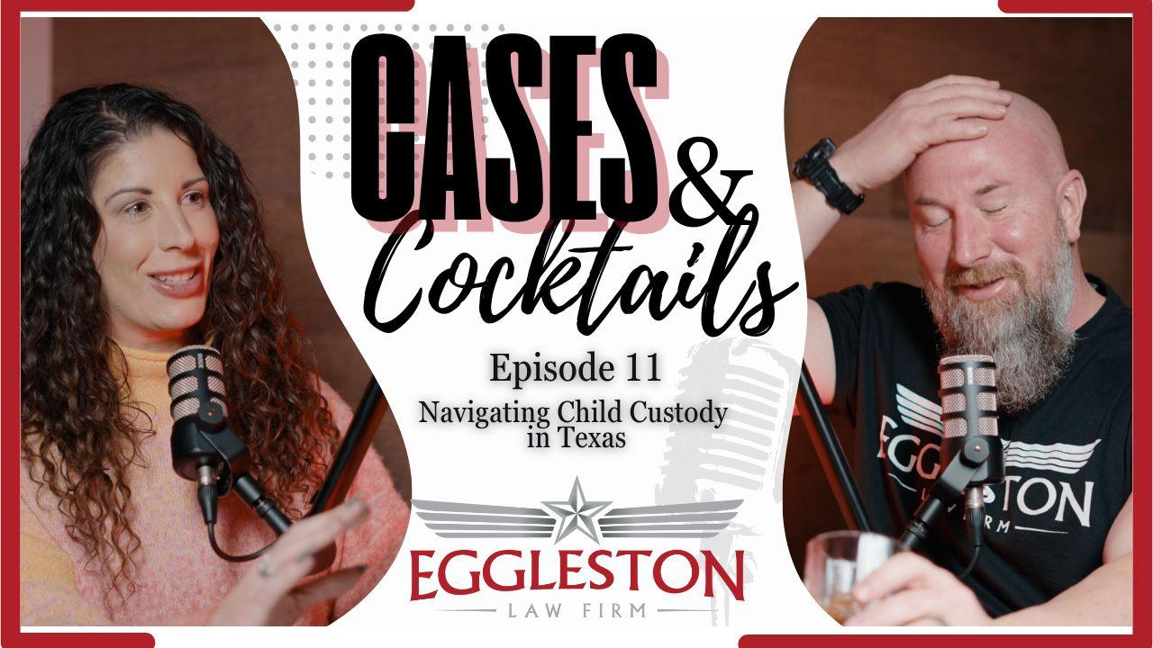 The Eggleston Law Firm Cases and Cocktails about Navigating Child Custody Episode 11 Thumb