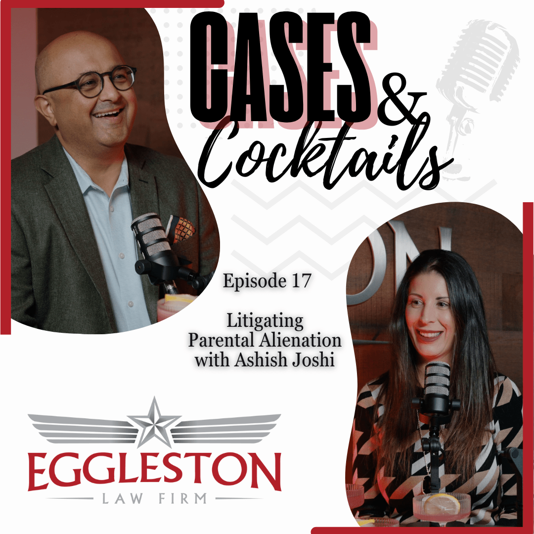 Podcast cover for Episode 17 of Cases & Cocktails featuring Ashish Joshi discussing litigating parental alienation, hosted by The Eggleston Law Firm in Austin, TX.