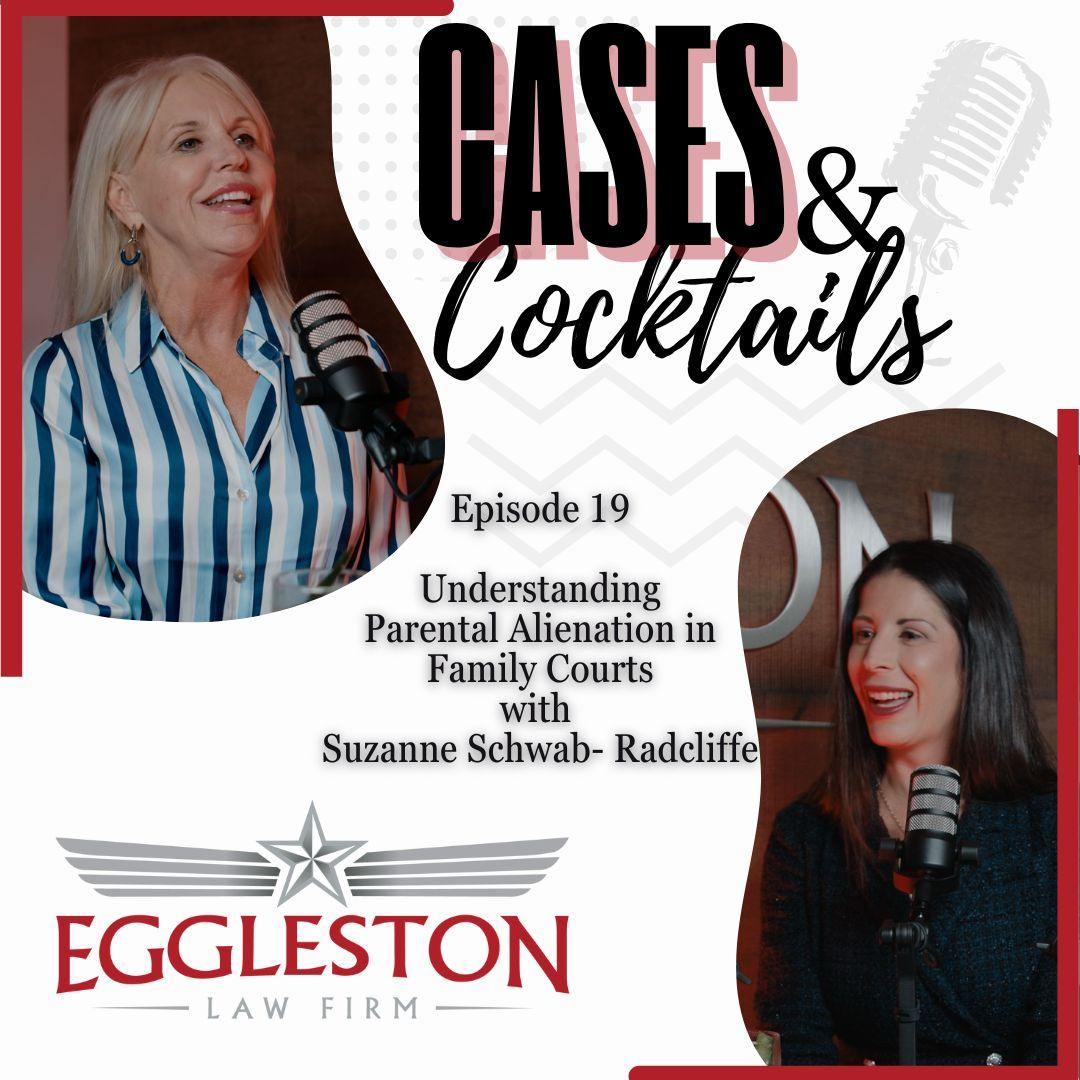 Podcast cover for Episode 19 of Cases & Cocktails featuring Suzanne Schwab-Radcliffe discussing parental alienation in family courts, presented by The Eggleston Law Firm in Austin, TX.