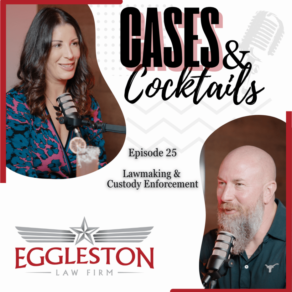 Cases & Cocktails Episode 25 cover image featuring family law attorneys Bryan and Janice Eggleston discussing Texas custody enforcement reform. Hosted by Eggleston Law Firm in Austin, TX.