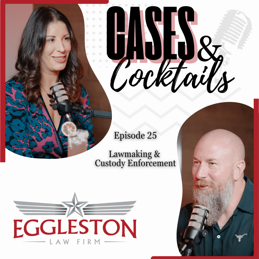 Cases & Cocktails Episode 25 cover image featuring family law attorneys Bryan and Janice Eggleston discussing Texas custody enforcement reform. Hosted by Eggleston Law Firm in Austin, TX.