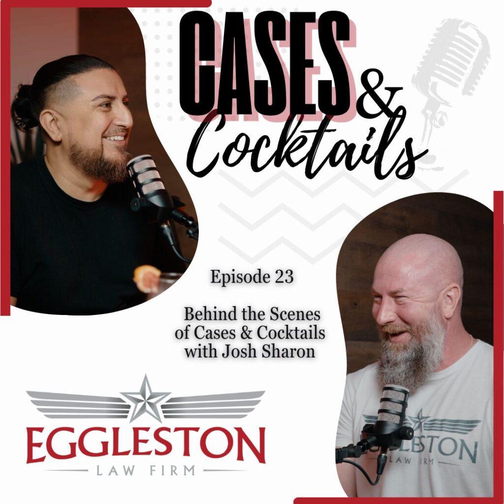 Podcast cover for Episode 23 of Cases & Cocktails featuring Josh Sharon sharing behind-the-scenes insights with The Eggleston Law Firm in Austin, TX.