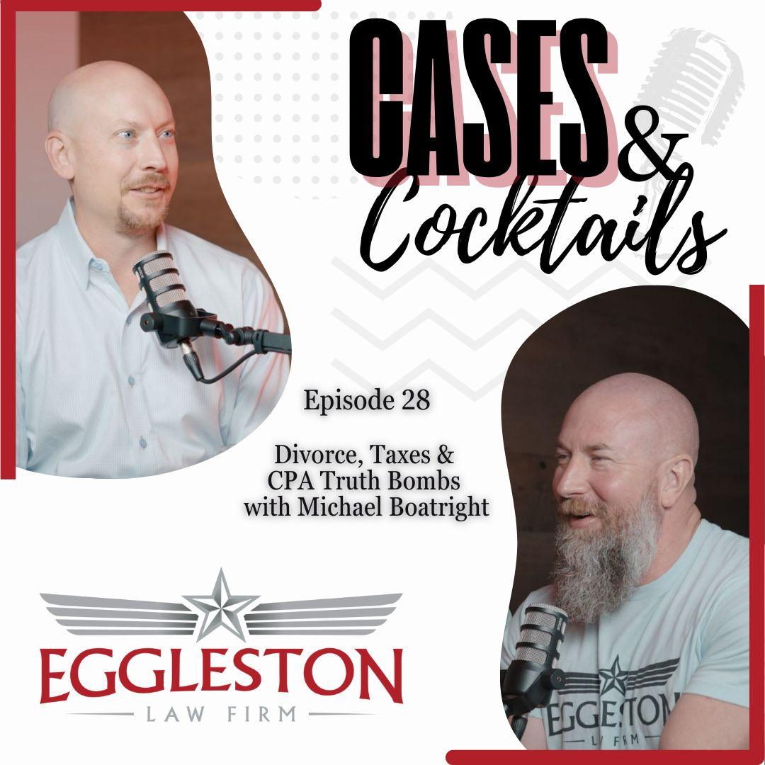 CPA Michael Boatright joins Bryan and Janice Eggleston to discuss divorce and taxes on Cases & Cocktails podcast, Episode 28 in Austin, TX